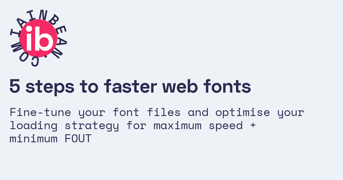5 steps to faster web fonts /// Iain Bean